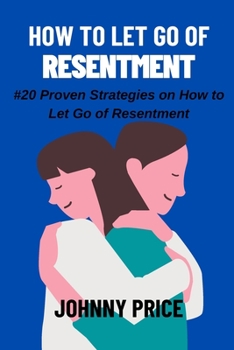 Paperback How to Let Go of Resentment: #20 Proven Strategies on How to Let Go of Resentment Book