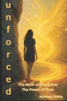 Paperback Unforced: The Myth of Discipline-The Power of Flow Book