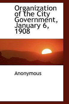 Hardcover Organization of the City Government, January 6, 1908 Book