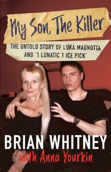 Paperback My Son, The Killer: The Untold Story of Luka Magnotta and "1 Lunatic 1 Ice Pick" Book