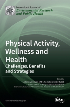 Hardcover Physical Activity, Wellness and Health: Challenges, Benefits and Strategies Book