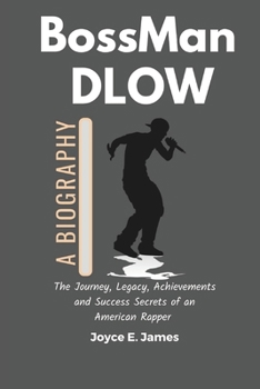 Paperback BossMan Dlow: A Biography: The Journey, Legacy, Achievements and Success Secrets of an American Rapper (The story of BossMan Dlow) Book