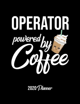 Paperback Operator Powered By Coffee 2020 Planner: Operator Planner, Gift idea for coffee lover, 120 pages 2020 Calendar for Operator Book