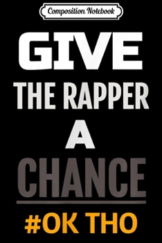 Paperback Composition Notebook: Give The Rapper A Chance Trap Funny Rap Music . Journal/Notebook Blank Lined Ruled 6x9 100 Pages Book