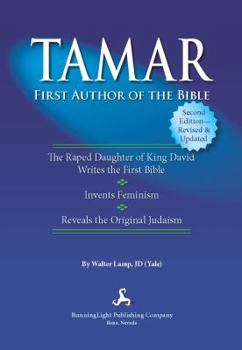 Paperback TAMAR, First Author of the Bible: Identifies the First Author of the Old Testament / Hebrew Bible (Torah) and Explains the Original Beliefs of the Jewish People. Book