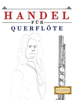 Handel für Querflöte: 10 Leichte Stücke für Querflöte Anfänger Buch