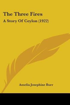 Paperback The Three Fires: A Story Of Ceylon (1922) Book