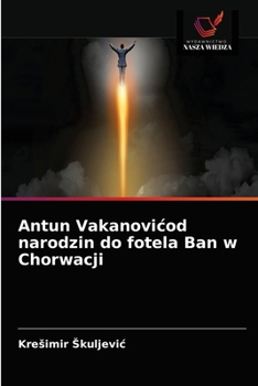 Paperback Antun Vakanovicod narodzin do fotela Ban w Chorwacji [Polish] Book