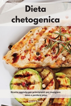 Paperback Dieta chetogenica: Ricette squisite per principianti per mangiare sano e perdere peso. Ketogenic Mediterranean Diet (Italian Edition) [Italian] Book