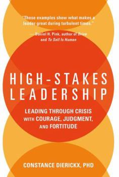 Hardcover High-Stakes Leadership: Leading Through Crisis with Courage, Judgment, and Fortitude Book