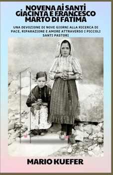 NOVENA AI SANTI GIACINTA E FRANCESCO MARTO DI FATIMA: Una devozione di nove giorni alla ricerca di pace, riparazione e amore attraverso i Santi Pastorelli (Italian Edition)