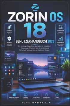 Zorin OS 18 Benutzerhandbuch 2026: Einfache Schritte von der Erstinstallation bis zur vollständigen Anpassung, Windows-App-Unterstützung und ... für Einsteiger und Umsteiger (German Edition)