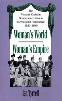 Paperback Woman's World/Woman's Empire: The Woman's Christian Temperance Union in International Perspective, 1880-1930 Book