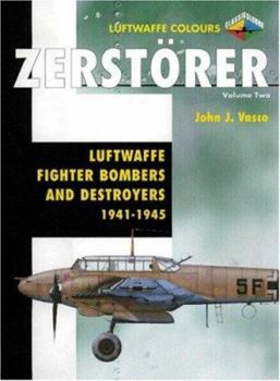 Zerstorer Volume Two: Luftwaffe Fighter Bombers and Destroyers 1941-1945 - Book  of the Luftwaffe Colours