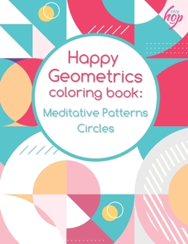 Paperback Happy Geometrics Meditative Patterns Circles: Coloring Book