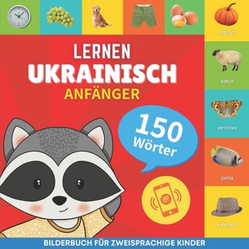 Ukrainisch lernen - 150 Wörter mit Aussprache - Anfänger: Bilderbuch für zweisprachige Kinder