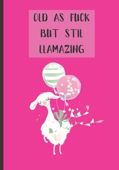 Paperback Old As Fuck But Still Llamazing: Funny Birthday Lined Notebook For Woman, Journal with Cute Llama Party Gift for Girls Book