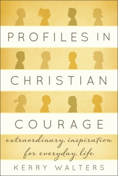 Hardcover Profiles in Christian Courage: Extraordinary Inspiration for Everyday Life Book