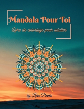 Mandala Pour Toi: Livre de coloriage pour adultes