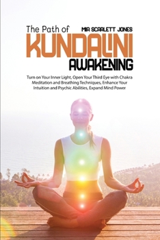 Paperback The Path of Kundalini Awakening: Turn on Your Inner Light, Open Your Third Eye with Chakra Meditation and Breathing Techniques, Enhance Your Intuition Book