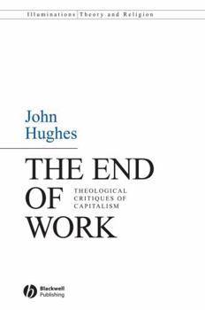 Paperback The End of Work: Theological Critiques of Capitalism Book