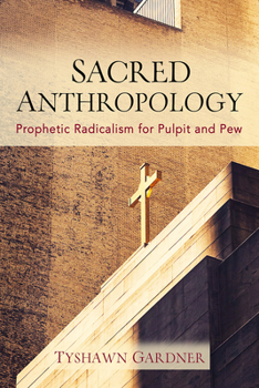Paperback Sacred Anthropology: Prophetic Radicalism for Pulpit and Pew Book