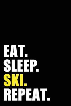 Eat Sleep Ski Repeat: Skiing Birthday Gift Idea | Blank Lined Notebook And Journal | 6x9 Inch 120 Pages White Paper