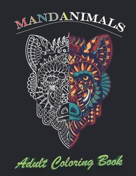 Paperback Mandanimals, Adult coloring book; Stress relieving animal design: Adult Coloring Book (8,5 x 11) Featuring Beautiful Mandalas Designed to Soothe the S Book