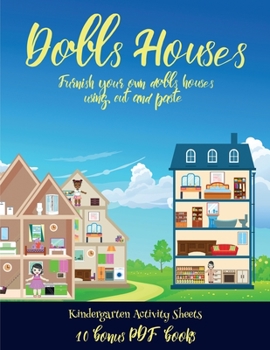 Kindergarten Activity Sheets (Doll House Interior Designer): Furnish your own doll houses with cut and paste furniture. This book is designed to ... and to help children sustain attention.