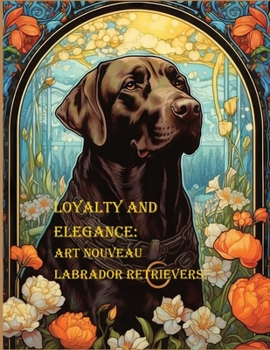 Paperback Loyalty and Elegance: Art Nouveau Labrador Retrievers Book