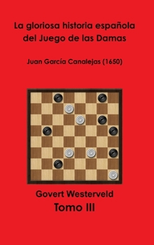 La Gloriosa Historia Espa�ola Del Juego de Las Damas - Tomo III