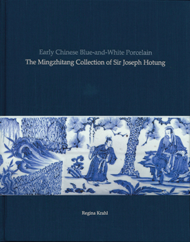 Hardcover Early Chinese Blue-And-White Porcelain: The Mingzhitang Collection of Sir Joseph Hotung Book