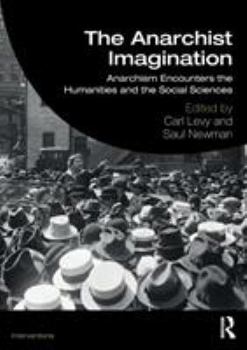 Paperback The Anarchist Imagination: Anarchism Encounters the Humanities and the Social Sciences Book