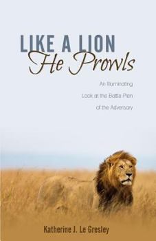 Paperback Like a Lion He Prowls: An Illuminating Look at the Battle Plan of the Adversary Book