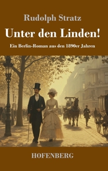 Unter den Linden!: Ein Berlin-Roman aus den 1890er Jahren (German Edition)