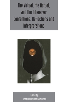 Paperback The Virtual, the Actual, and the Intensive: Contentions, Reflections and Interpretations: Deleuze Studies Volume 11, Issue 2 Book
