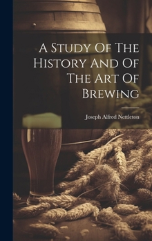 Hardcover A Study Of The History And Of The Art Of Brewing Book