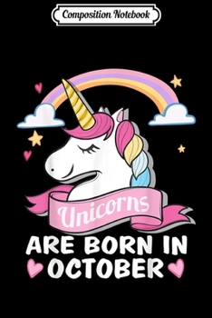 Composition Notebook: Unicorns are born in October Birthday Gift  Journal/Notebook Blank Lined Ruled 6x9 100 Pages