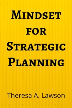 Paperback Mindset for Strategic Planning: a one-week plan to figure out what's important and devise a strategy that works (Strategic Mindset) Book