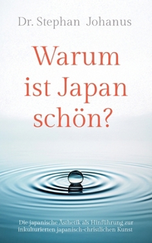 Paperback Warum ist Japan schön?: Die japanische Ästhetik als Hinführung zur inkulturierten japanisch-christlichen Kunst [German] Book