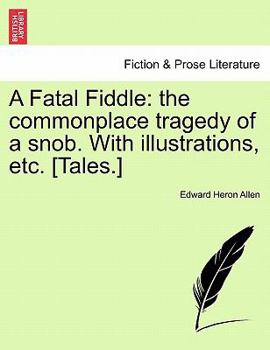 Paperback A Fatal Fiddle: The Commonplace Tragedy of a Snob. with Illustrations, Etc. [Tales.] Book