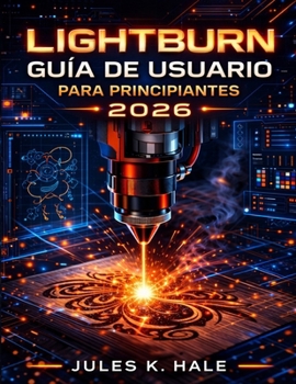 LIGHTBURN GUÍA DE USUARIO PARA PRINCIPIANTES 2026 (Spanish Edition)