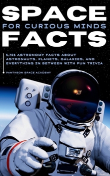 Hardcover Space Facts for Curious Minds: 5,705 Astronomy Facts About Astronauts, Planets, Galaxies and Everything In Between with Fun Trivia Book
