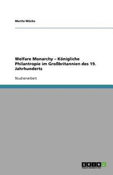 Paperback Welfare Monarchy - Königliche Philantropie im Großbritannien des 19. Jahrhunderts [German] Book