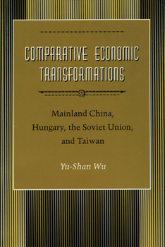 Hardcover Comparative Economic Transformations: Mainland China, Hungary, the Soviet Union, and Taiwan Book