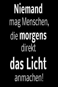 Paperback Niemand mag Menschen, die morgens direkt das Licht anmachen!: liniertes Tagebuch mit 120 Seiten - 6x9 Zoll - Tagebuch, Notizbuch, Schulheft uvm. - lus [German] Book