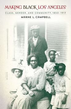 Paperback Making Black Los Angeles: Class, Gender, and Community, 1850-1917 Book