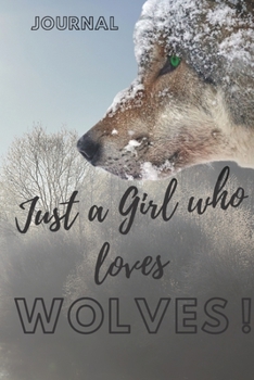 Just a girl who loves wolves :wolves journal&Notebook|6" x 9" inch (15.24 x 22 .86 cm)|100 Lined pages|wolves journal|wolves notebook: wolf ... lined journal|wolf lined notebook