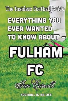 Paperback Everything You Ever Wanted to Know About - Fulham FC Book