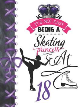 It's Not Easy Being A Skating Princess At 18: Rule School Large A4 Figure Skating College Ruled Composition Writing Notebook For Girls